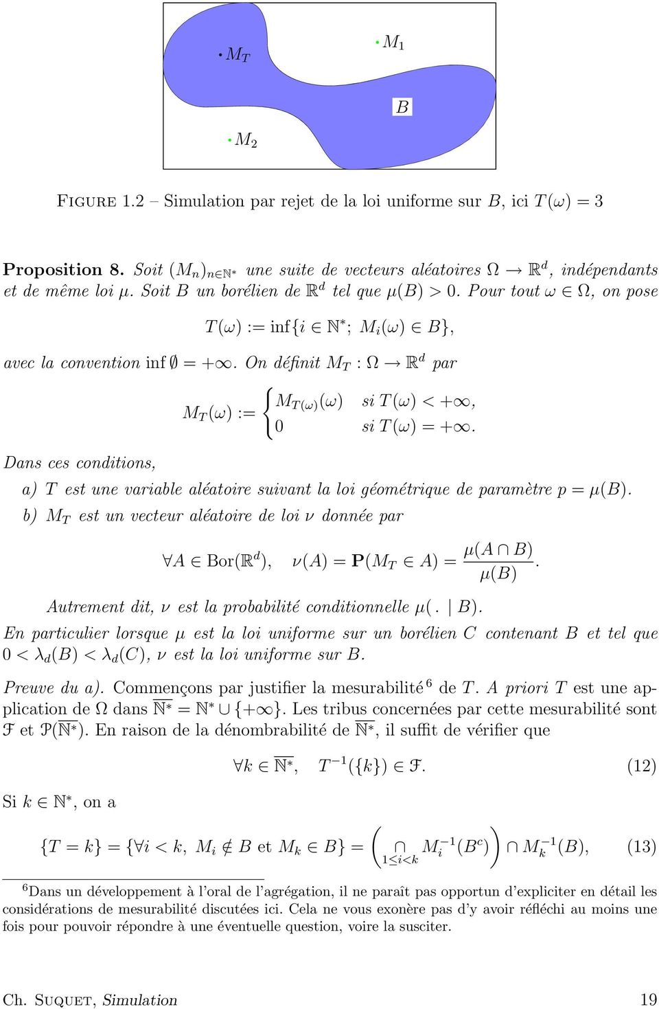 On définit M T : Ω R d par { M T (ω) (ω) si T (ω) < +, M T (ω) := 0 si T (ω) = +. Dans ces conditions, a) T est une variable aléatoire suivant la loi géométrique de paramètre p = µ(b).