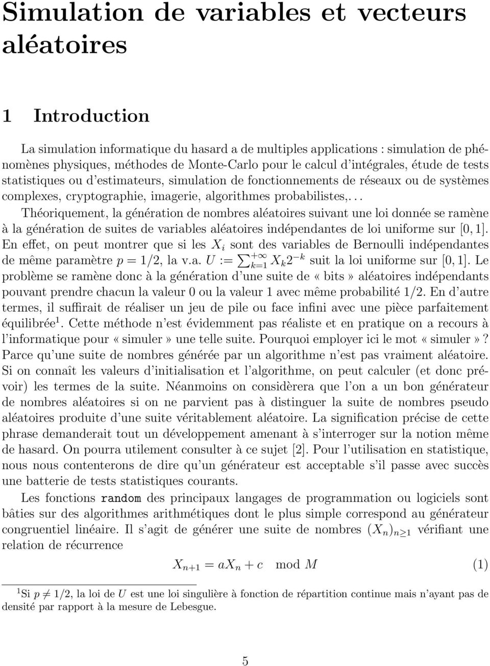 .. Théoriquement, la génération de nombres aléatoires suivant une loi donnée se ramène à la génération de suites de variables aléatoires indépendantes de loi uniforme sur [0, 1].