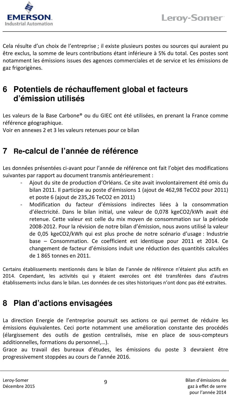6 Potentiels de réchauffement global et facteurs d émission utilisés Les valeurs de la Base Carbone ou du GIEC ont été utilisées, en prenant la France comme référence géographique.