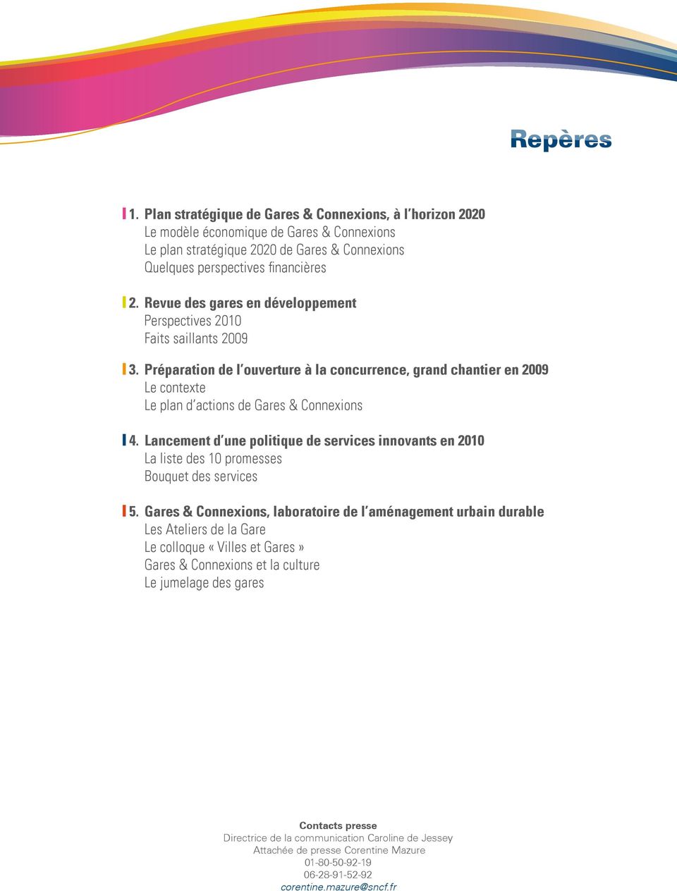 Lancement d une politique de services innovants en 2010 La liste des 10 promesses Bouquet des services 5.