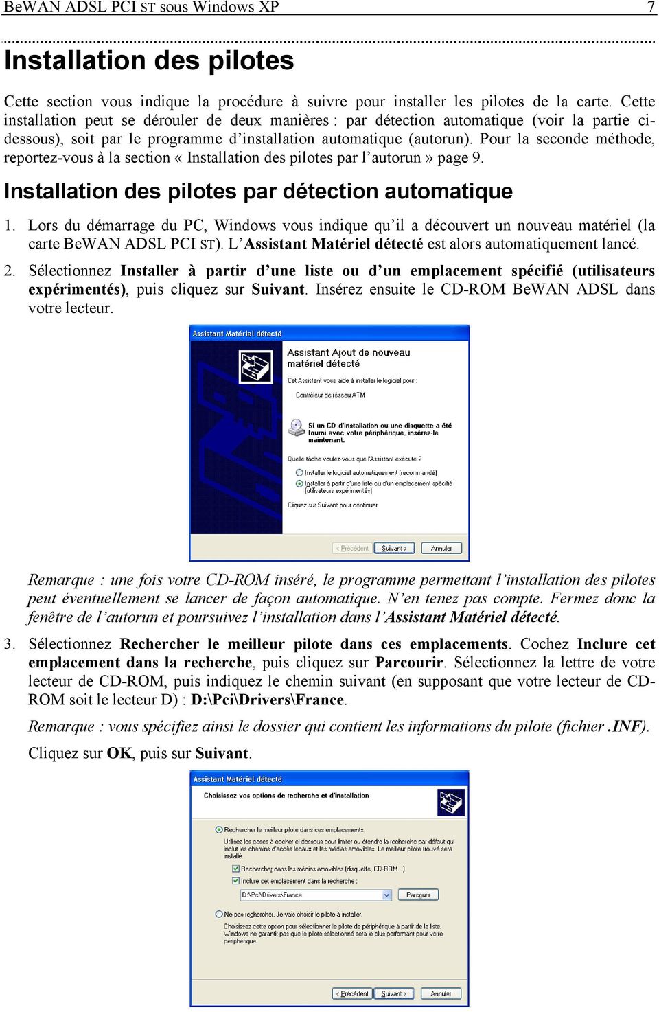 Pour la seconde méthode, reportez-vous à la section «Installation des pilotes par l autorun» page 9. Installation des pilotes par détection automatique 1.