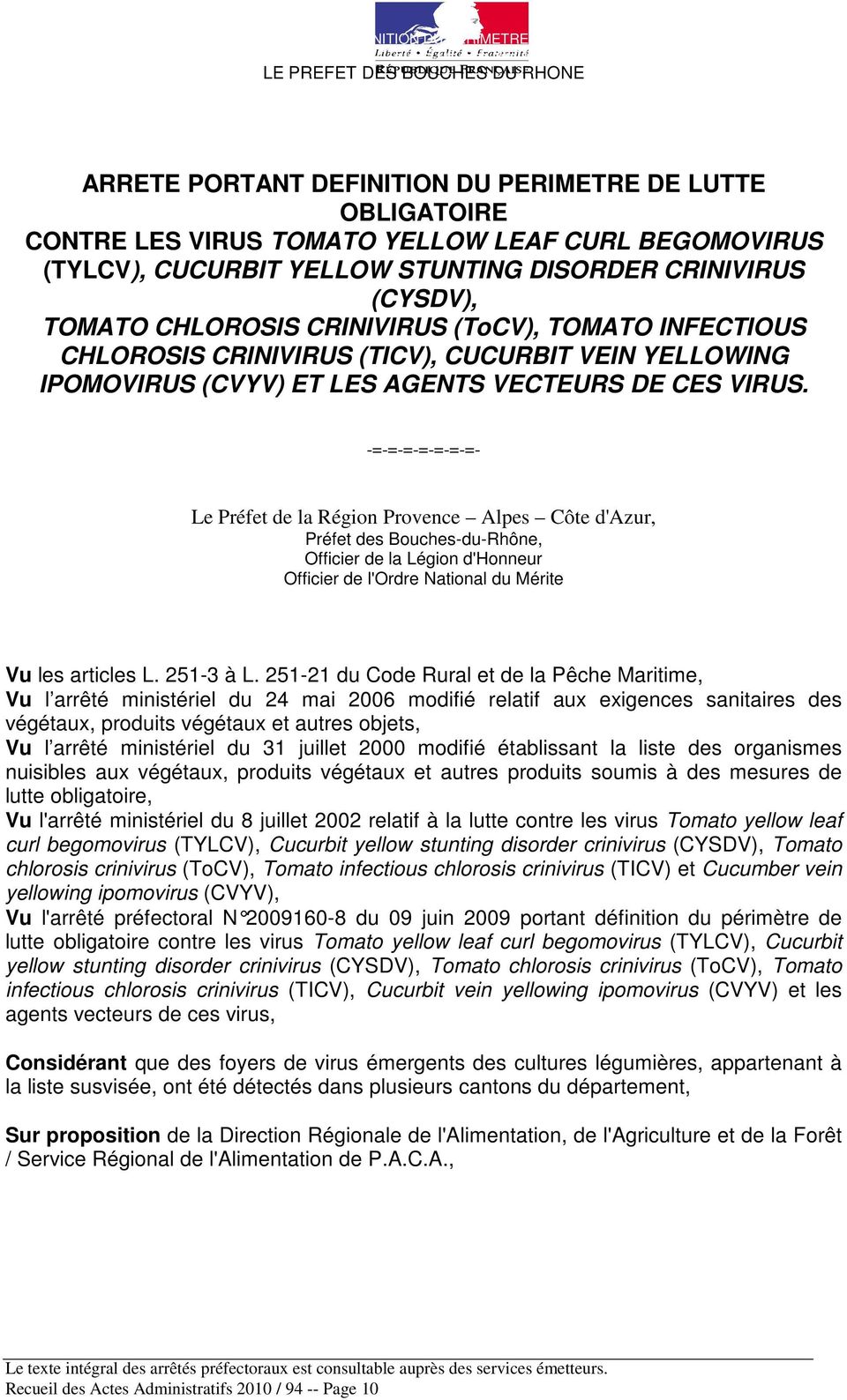 (CYSDV), TOMATO CHLOROSIS CRINIVIRUS (ToCV), TOMATO INFECTIOUS CHLOROSIS CRINIVIRUS (TICV), CUCURBIT VEIN YELLOWING IPOMOVIRUS (CVYV) ET LES AGENTS VECTEURS DE CES VIRUS.