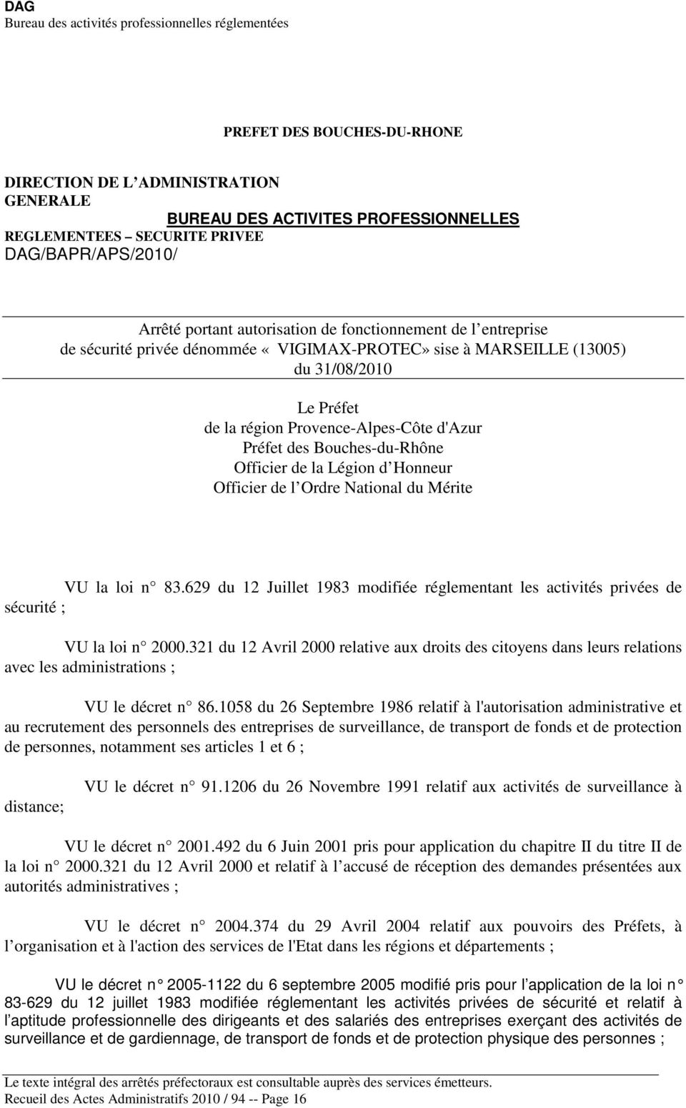 portant autorisation de fonctionnement de l entreprise de sécurité privée dénommée «VIGIMAX-PROTEC» sise à MARSEILLE (13005) du 31/08/2010 Le Préfet de la région Provence-Alpes-Côte d'azur Préfet des