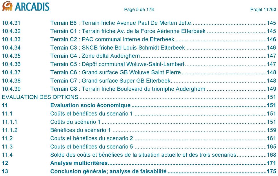 .. 148 10.4.38 Terrain C7 : Grand surface Super GB Etterbeek... 148 10.4.39 Terrain C8 : Terrain friche Boulevard du triomphe Auderghem... 149 EVALUATION DES OPTIONS.