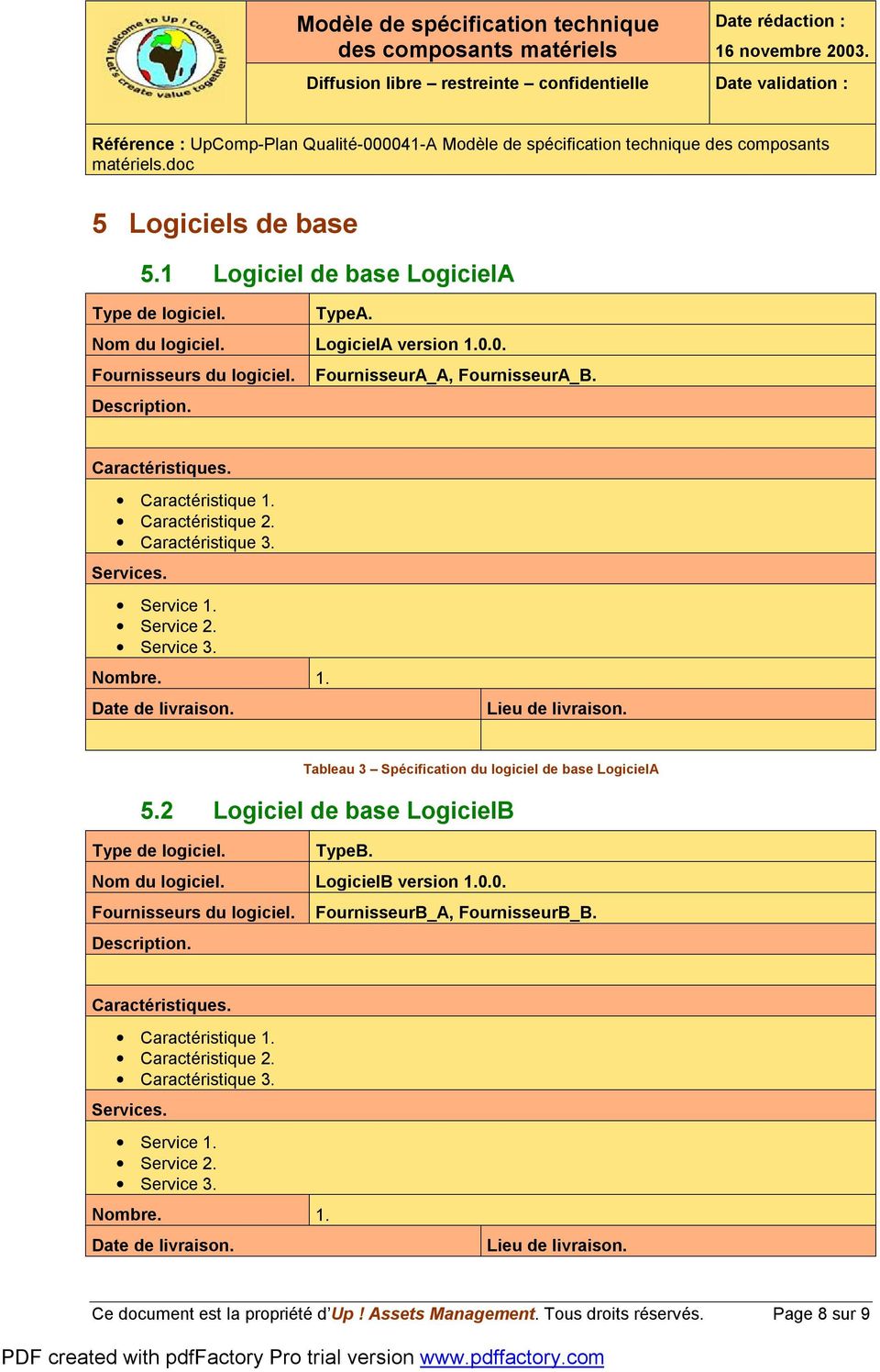 Tableau 3 Spécification du logiciel de base LogicielA 5.2 Logiciel de base LogicielB Type de logiciel. TypeB. Nom du logiciel. LogicielB version 1.0.0. Fournisseurs du logiciel.