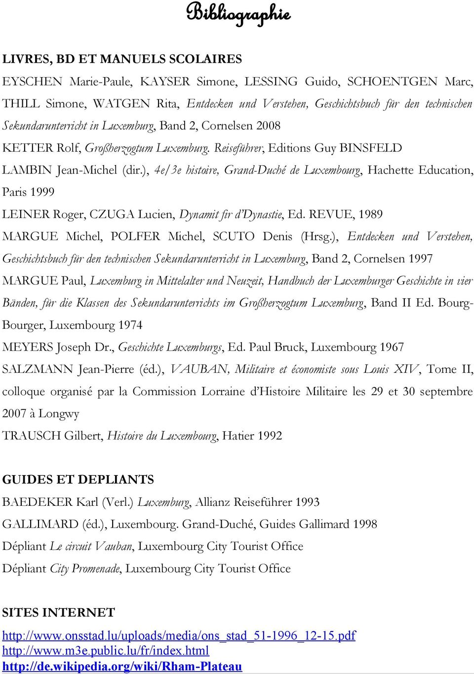 ), 4e/3e histoire, Grand-Duché de Luxembourg, Hachette Education, Paris 1999 LEINER Roger, CZUGA Lucien, Dynamit fir d Dynastie, Ed. REVUE, 1989 MARGUE Michel, POLFER Michel, SCUTO Denis (Hrsg.