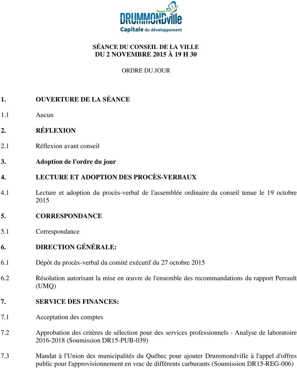 DIRECTION GÉNÉRALE: 6.1 Dépôt du procès-verbal du comité exécutif du 27 octobre 2015 6.2 Résolution autorisant la mise en œuvre de l'ensemble des recommandations du rapport Perrault (UMQ) 7.