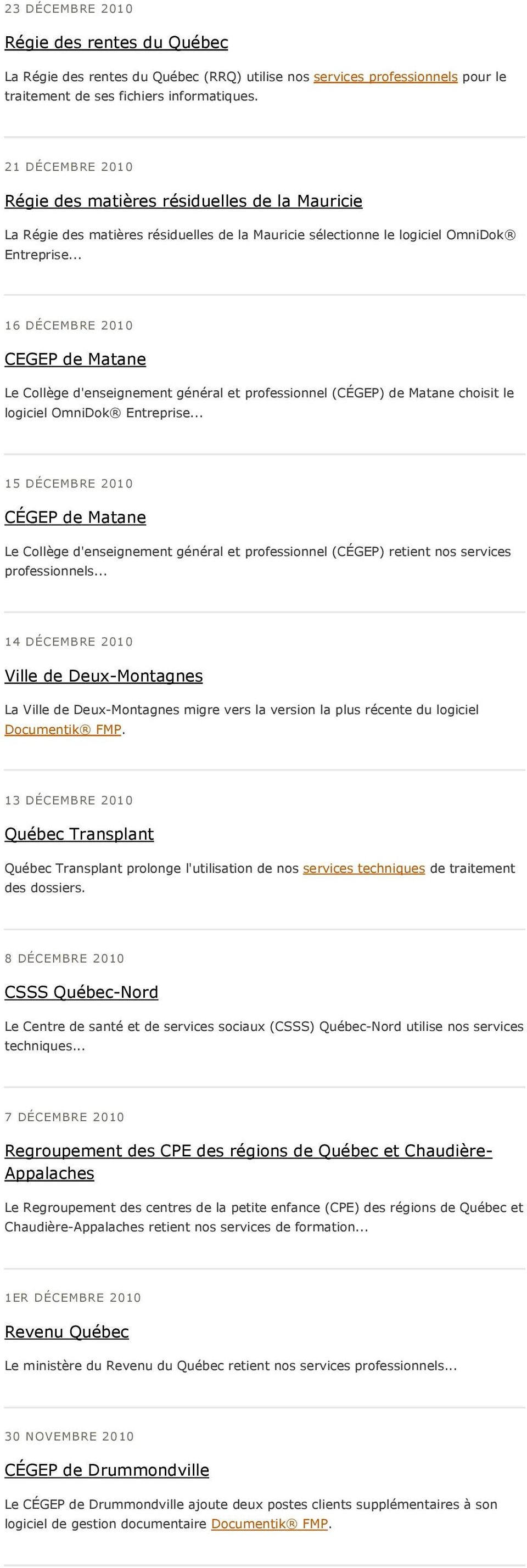 .. 16 DÉCEMBRE 2010 CEGEP de Matane Le Collège d'enseignement général et professionnel (CÉGEP) de Matane choisit le logiciel OmniDok Entreprise.