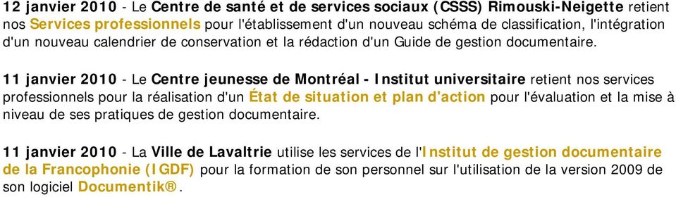 11 janvier 2010 - Le Centre jeunesse de Montréal - Institut universitaire retient nos services professionnels pour la réalisation d'un État de situation et plan d'action pour l'évaluation et