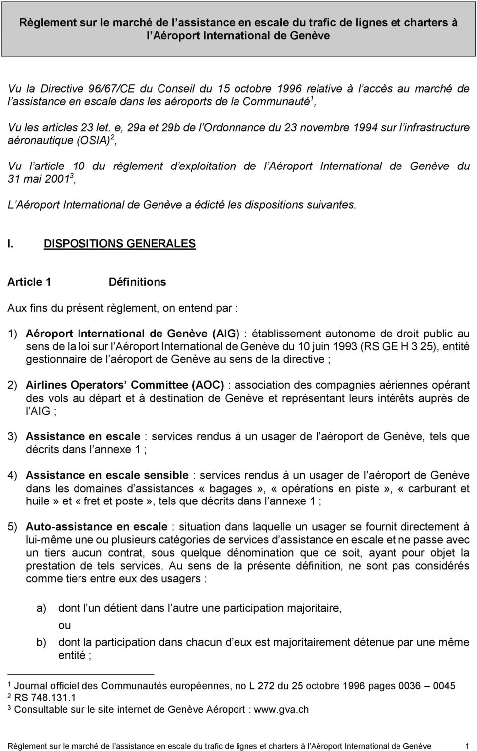 e, 29a et 29b de l Ordonnance du 23 novembre 1994 sur l infrastructure aéronautique (OSIA) 2, Vu l article 10 du règlement d exploitation de l Aéroport International de Genève du 31 mai 2001 3, L