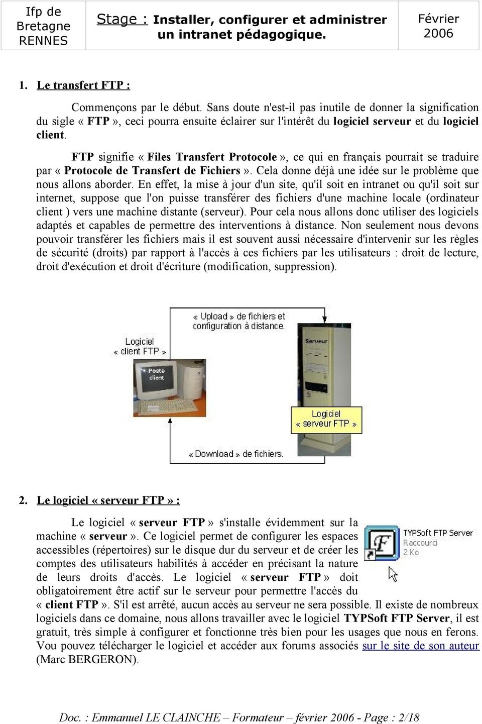 FTP signifie «Files Transfert Protocole», ce qui en français pourrait se traduire par «Protocole de Transfert de Fichiers». Cela donne déjà une idée sur le problème que nous allons aborder.