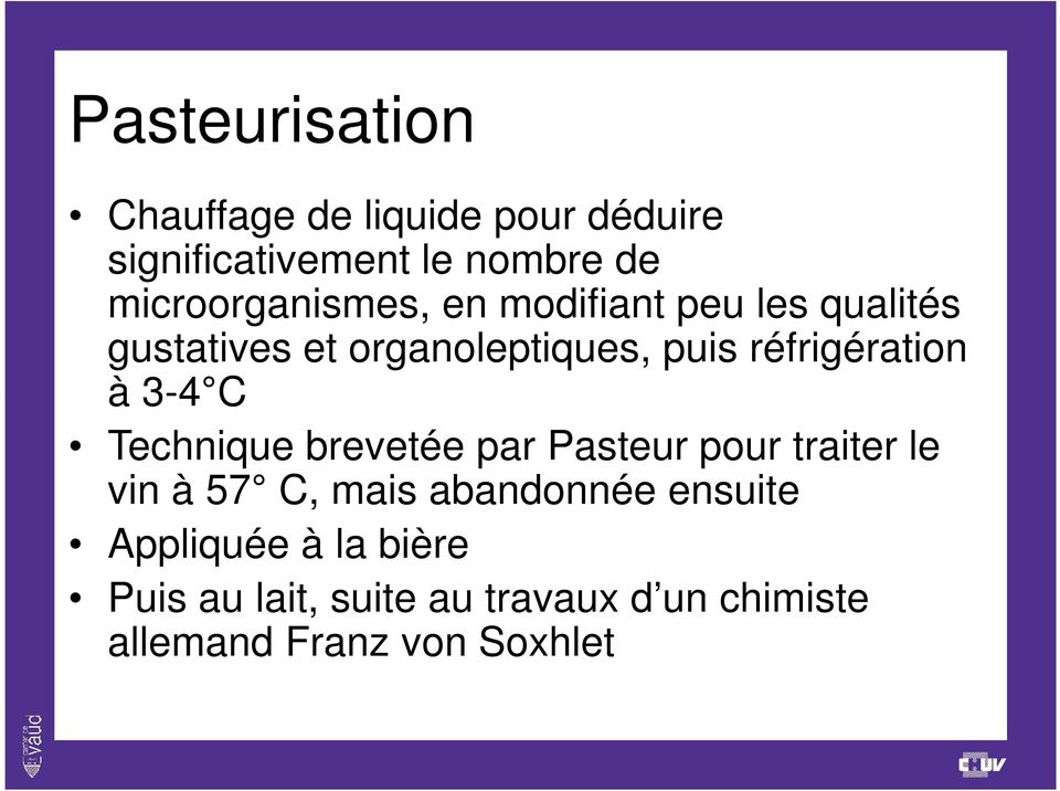 réfrigération à 3-4 C Technique brevetée par Pasteur pour traiter le vin à 57 C, mais