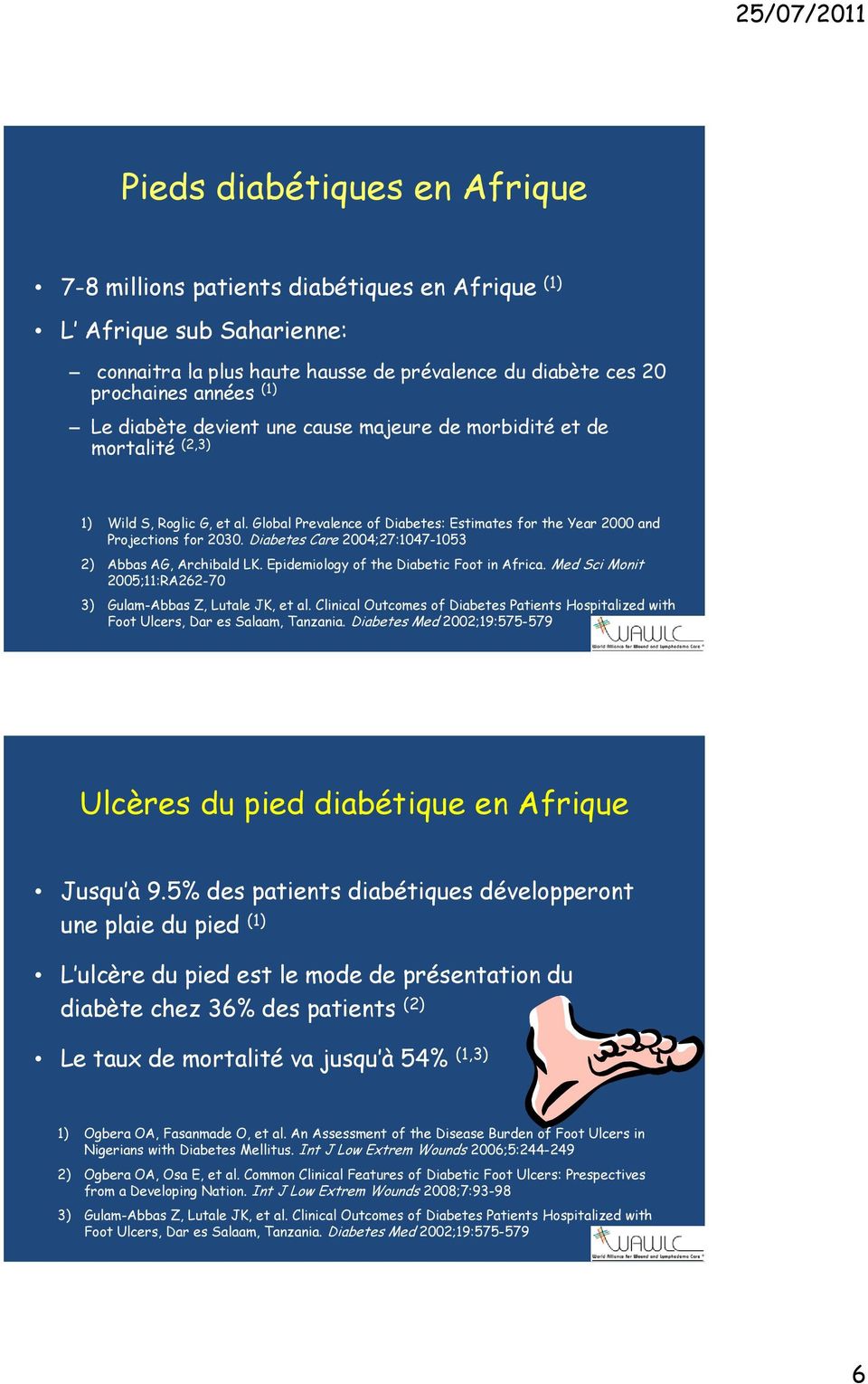 Diabetes Care 2004;27:1047-1053 2) Abbas AG, Archibald LK. Epidemiology of the Diabetic Foot in Africa. Med Sci Monit 2005;11:RA262-70 3) Gulam-Abbas Z, Lutale JK, et al.