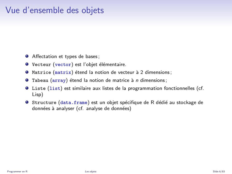dimensions ; Liste (list) est similaire aux listes de la programmation fonctionnelles (cf. Lisp) Structure (data.
