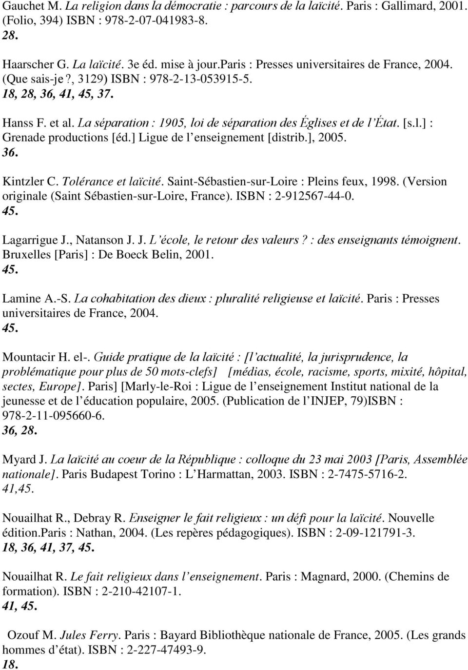 [s.l.] : Grenade productions [éd.] Ligue de l enseignement [distrib.], 2005. 36. Kintzler C. Tolérance et laïcité. Saint-Sébastien-sur-Loire : Pleins feux, 1998.