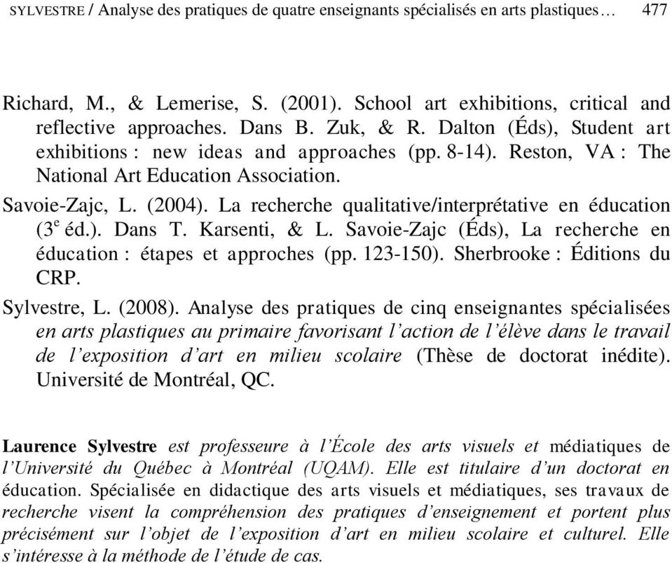 La recherche qualitative/interprétative en éducation (3 e éd.). Dans T. Karsenti, & L. Savoie-Zajc (Éds), La recherche en éducation : étapes et approches (pp. 123-150). Sherbrooke : Éditions du CRP.