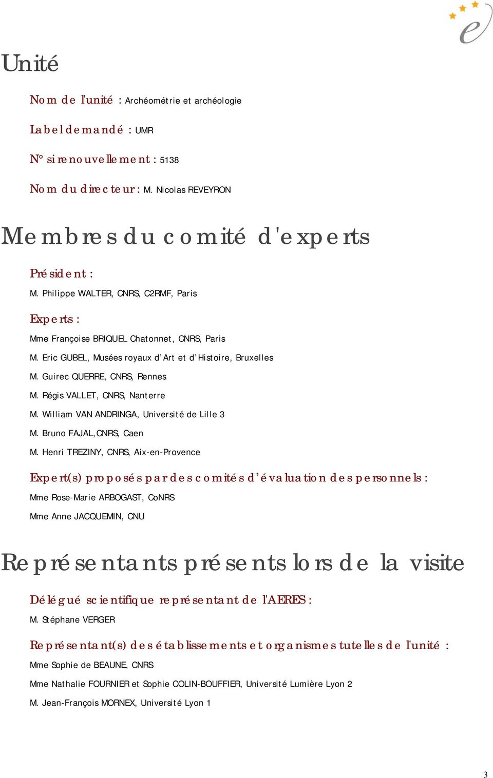 Régis VALLET, CNRS, Nanterre M. William VAN ANDRINGA, Université de Lille 3 M. Bruno FAJAL,CNRS, Caen M.
