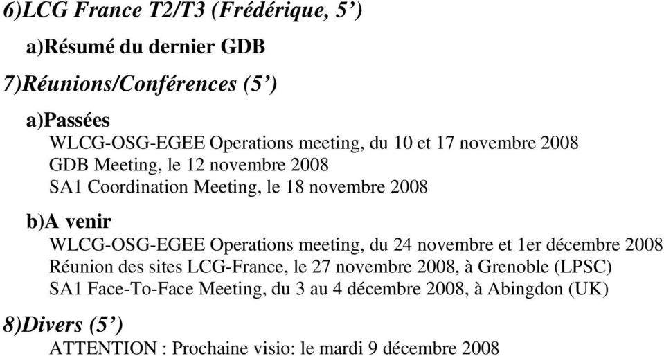 WLCG-OSG-EGEE Operations meeting, du 24 novembre et 1er décembre 2008 Réunion des sites LCG-France, le 27 novembre 2008, à