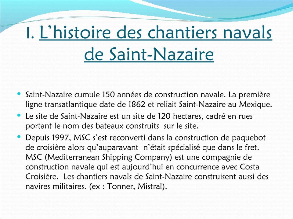 Le site de Saint-Nazaire est un site de 120 hectares, cadré en rues portant le nom des bateaux construits sur le site.