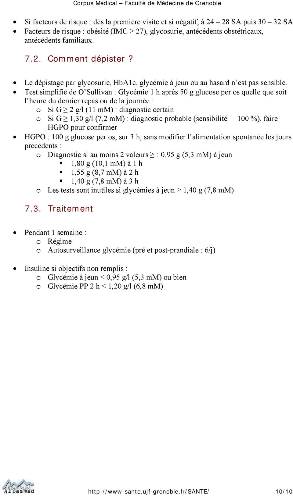 Test simplifié de O Sullivan : Glycémie 1 h après 50 g glucose per os quelle que soit l heure du dernier repas ou de la journée : o Si G 2 g/l (11 mm) : diagnostic certain o Si G 1,30 g/l (7,2 mm) :