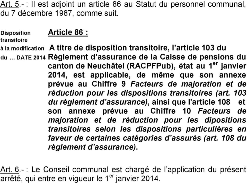 (RACPFPub), état au 1 er janvier 2014, est applicable, de même que son annexe prévue au Chiffre 9 Facteurs de majoration et de réduction pour les dispositions transitoires (art.
