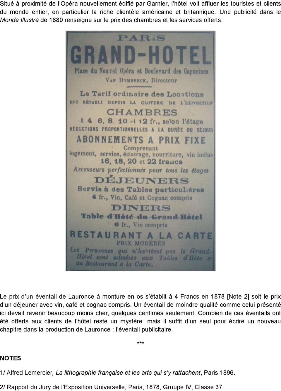 Le prix d un éventail de Lauronce à monture en os s établit à 4 Francs en 1878 [Note 2] soit le prix d un déjeuner avec vin, café et cognac compris.