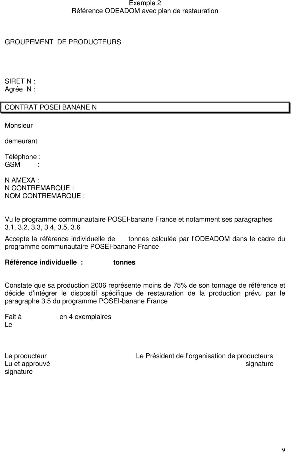 6 Accepte la référence individuelle de tonnes calculée par l ODEADOM dans le cadre du programme communautaire POSEI-banane France Référence individuelle : tonnes Constate que sa production 2006