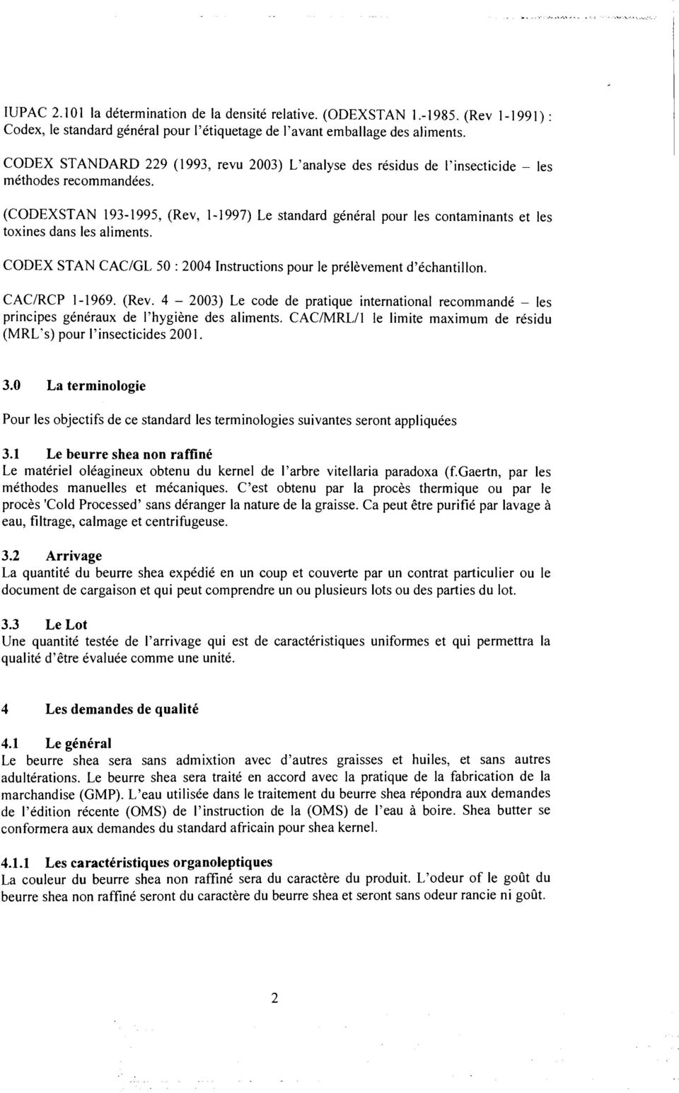 (CODEXSTAN 193-1995, (Rev, 1-1997) Le standard general pour les contaminants et les toxines dans les aliments. CODEX STAN CAC/GL 50 : 2004 Instructions pour le prelevement d'echantillon.