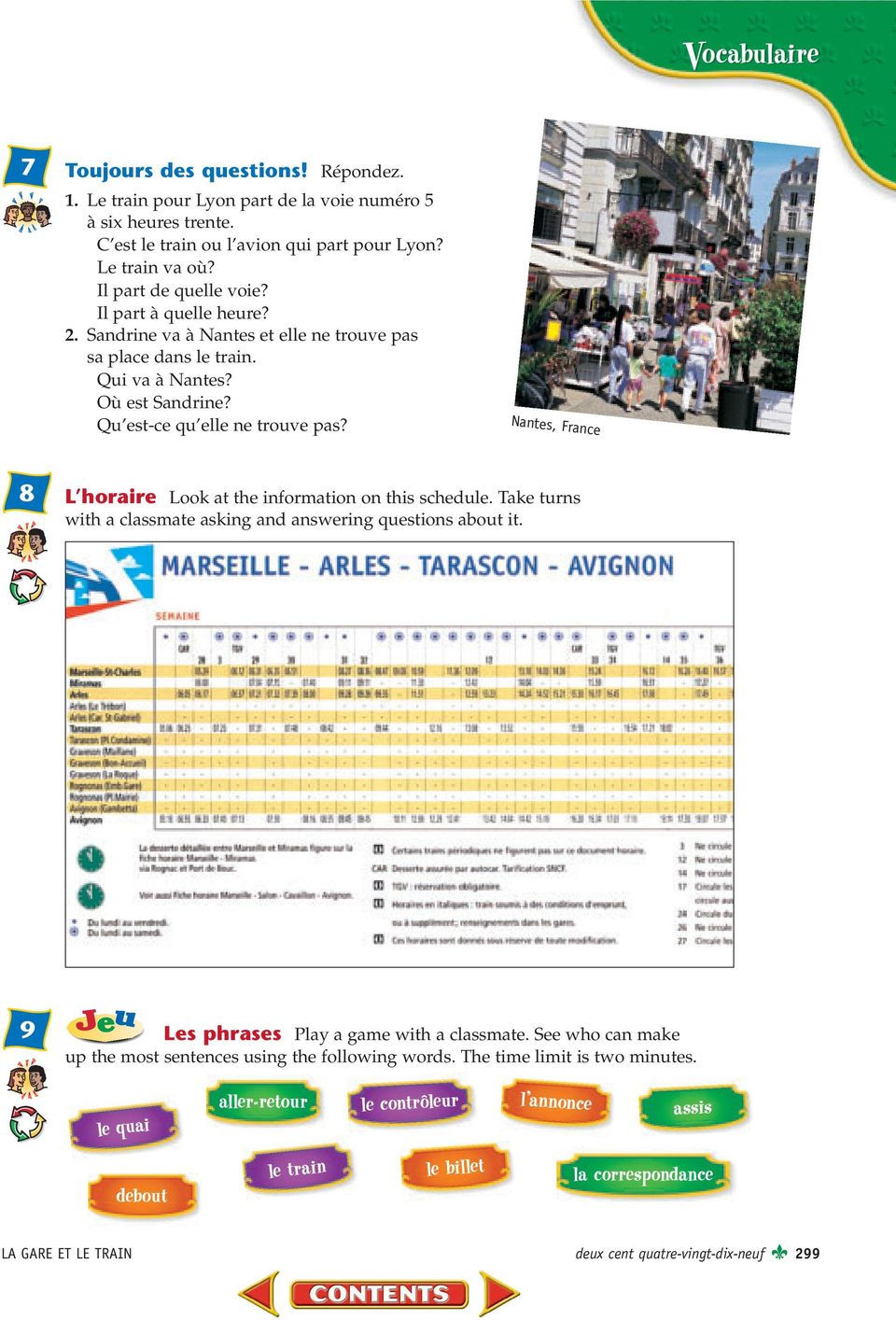 Nantes, France 8 L horaire Look at the information on this schedule. Take turns with a classmate asking and answering questions about it. 9 Les phrases Play a game with a classmate.