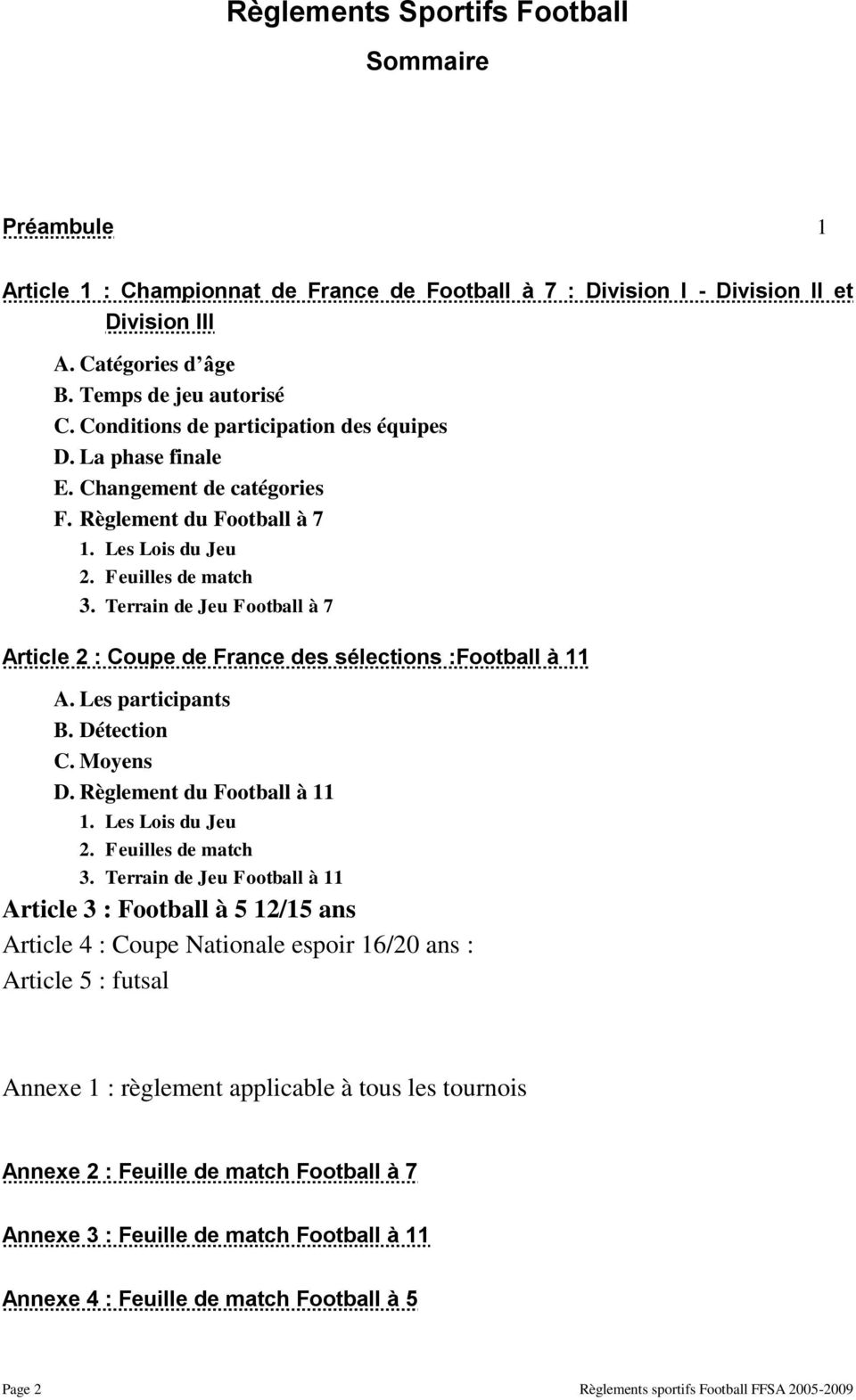 Terrain de Jeu Football à 7 Article 2 : Coupe de France des sélections :Football à 11 A. Les participants B. Détection C. Moyens D. Règlement du Football à 11 1. Les Lois du Jeu 2.