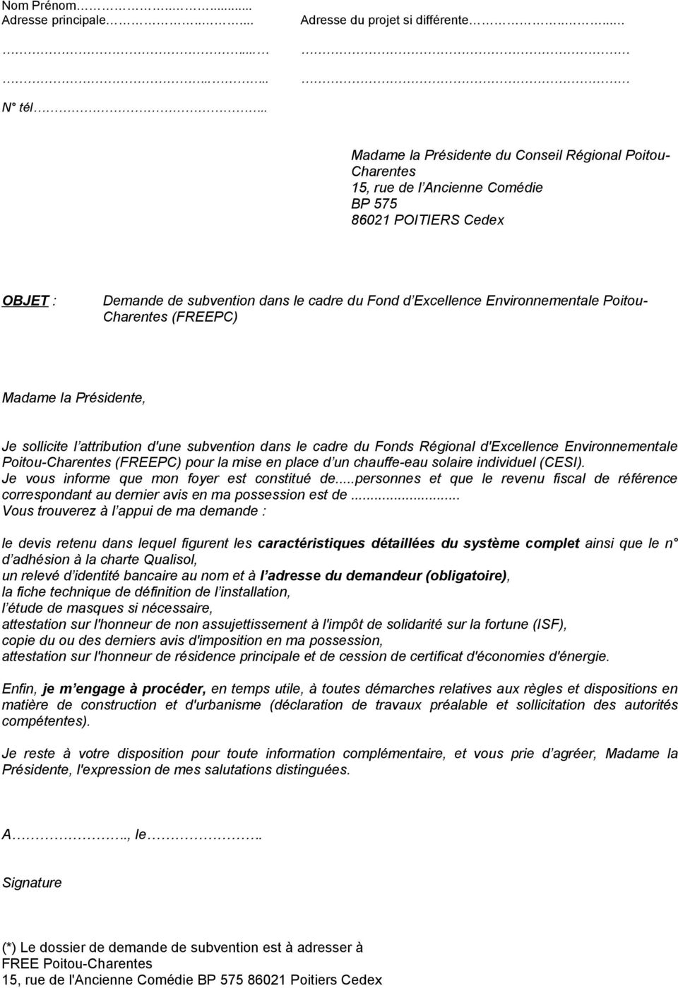 Environnementale Poitou- Charentes (FREEPC) Madame la Présidente, Je sollicite l attribution d'une subvention dans le cadre du Fonds Régional d'excellence Environnementale Poitou-Charentes (FREEPC)