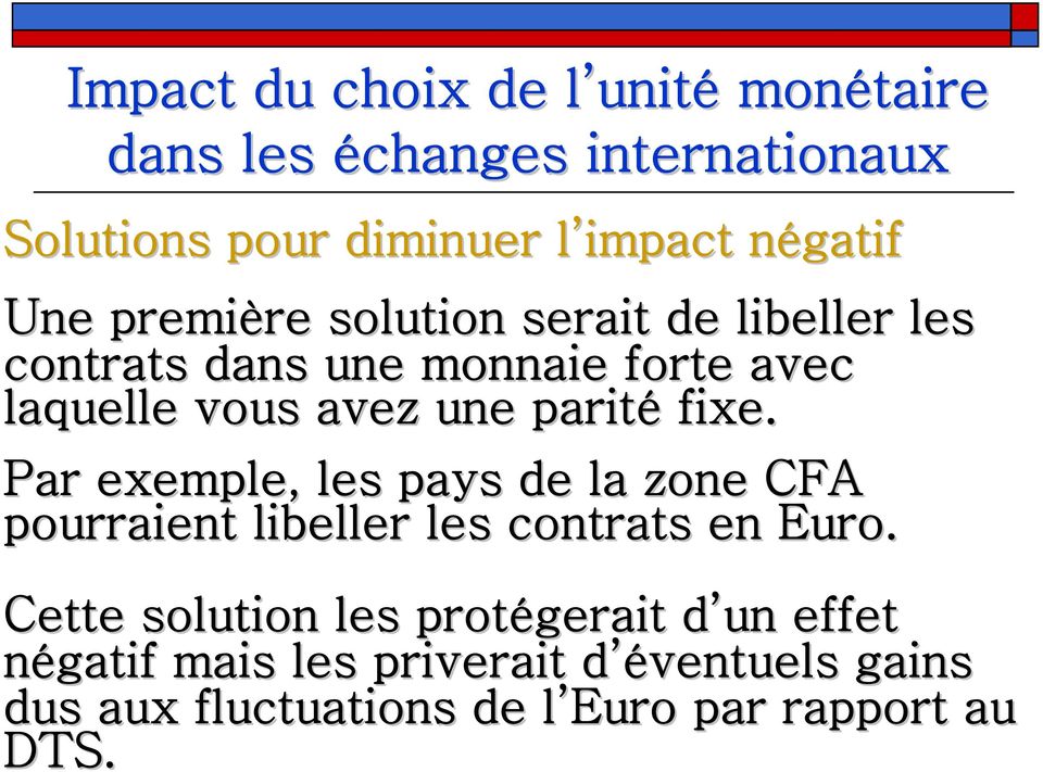 Par exemple, les pays de la zone CFA pourraient libeller les contrats en Euro.