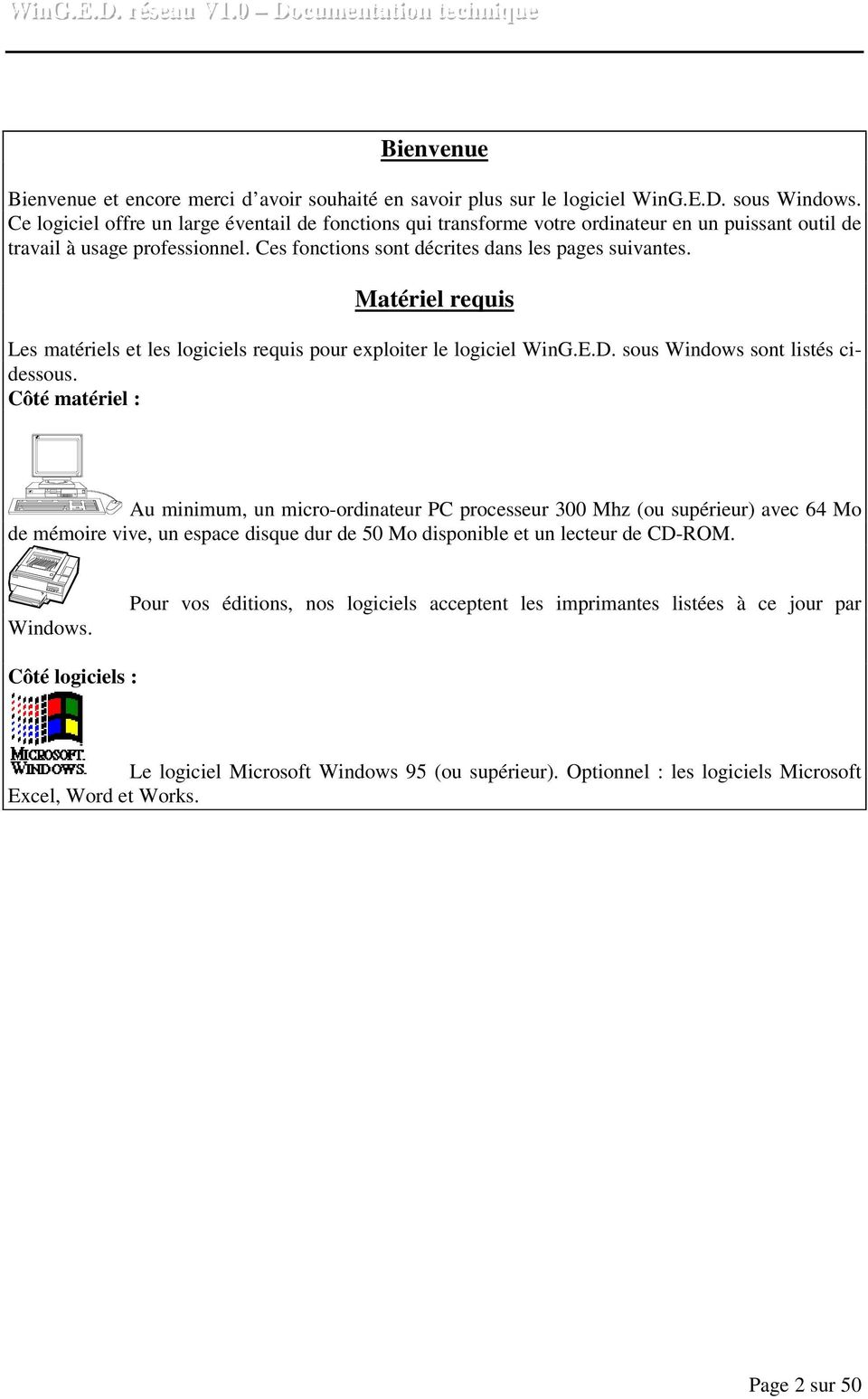 Matériel requis Les matériels et les logiciels requis pour exploiter le logiciel WinG.E.D. sous Windows sont listés cidessous.