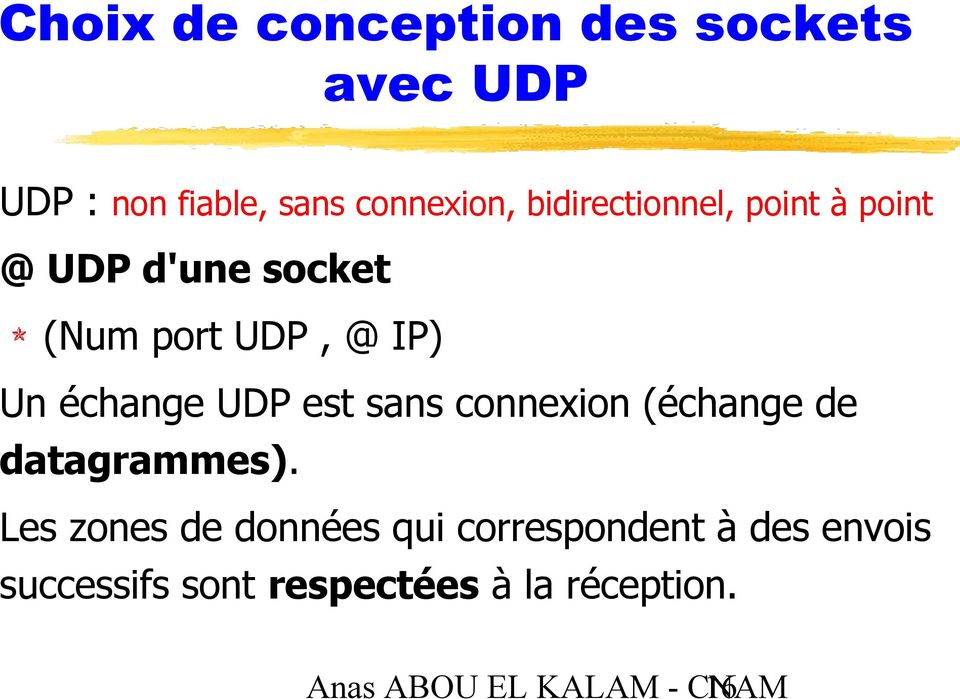 UDP est sans connexion (échange de datagrammes).