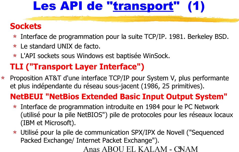 TLI ("Transport Layer Interface") Proposition AT&T d'une interface TCP/IP pour System V, plus performante et plus indépendante du réseau sous-jacent (1986, 25 primitives).