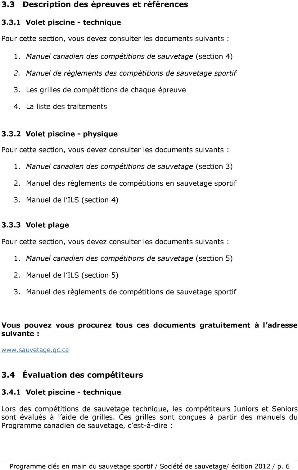 3.2 Volet piscine - physique Pour cette section, vous devez consulter les documents suivants : 1. Manuel canadien des compétitions de sauvetage (section 3) 2.