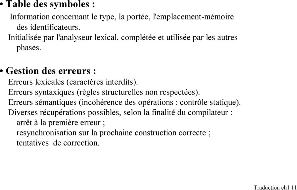 Erreurs syntaxiques (règles structurelles non respectées). Erreurs sémantiques (incohérence des opérations : contrôle statique).