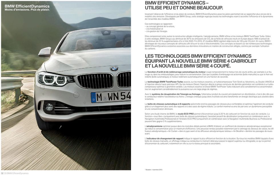 Développée par BMW Group, cette stratégie regroupe toutes les technologies visant à accroître l effi cience et le dynamisme de l ensemble des modèles BMW.