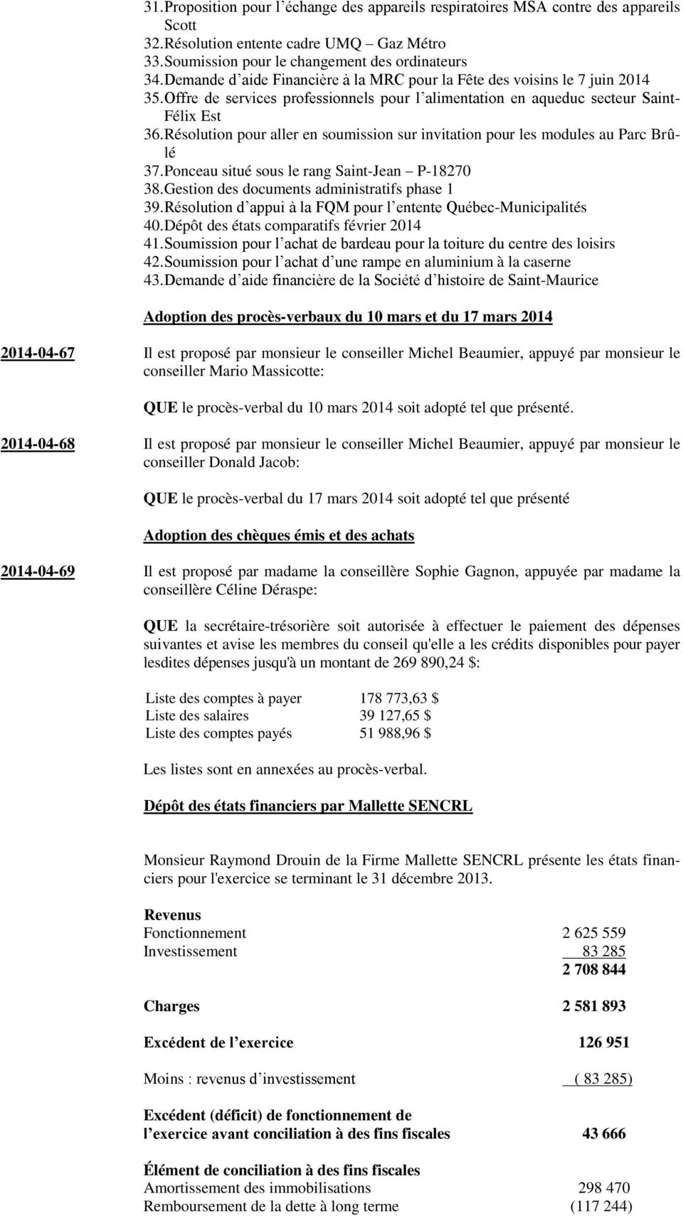 Résolution pour aller en soumission sur invitation pour les modules au Parc Brûlé 37. Ponceau situé sous le rang Saint-Jean P-18270 38. Gestion des documents administratifs phase 1 39.