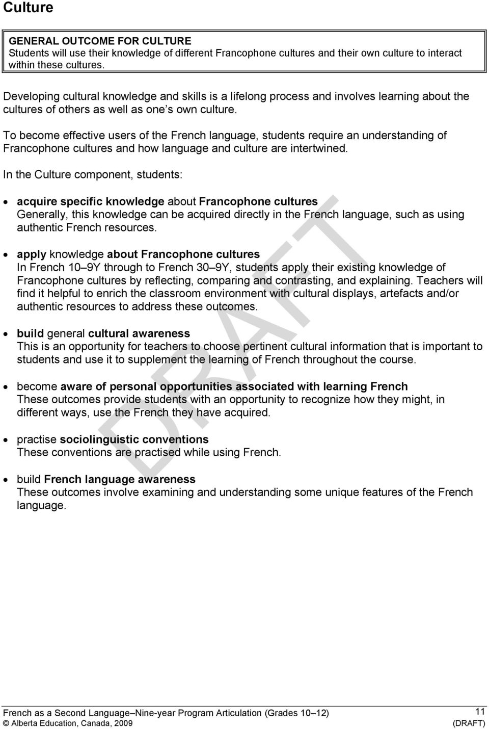 To become effective users of the French language, students require an understanding of Francophone cultures and how language and culture are intertwined.