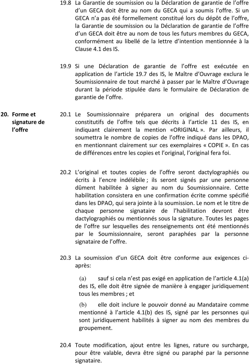 GECA, conformément au libellé de la lettre d intention mentionnée à la Clause 4.1 des IS. 19.9 Si une Déclaration de garantie de l offre est exécutée en application de l article 19.