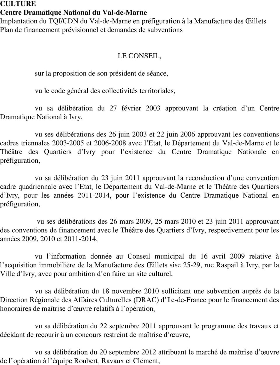National à Ivry, vu ses délibérations des 26 juin 2003 et 22 juin 2006 approuvant les conventions cadres triennales 2003-2005 et 2006-2008 avec l Etat, le Département du Val-de-Marne et le Théâtre