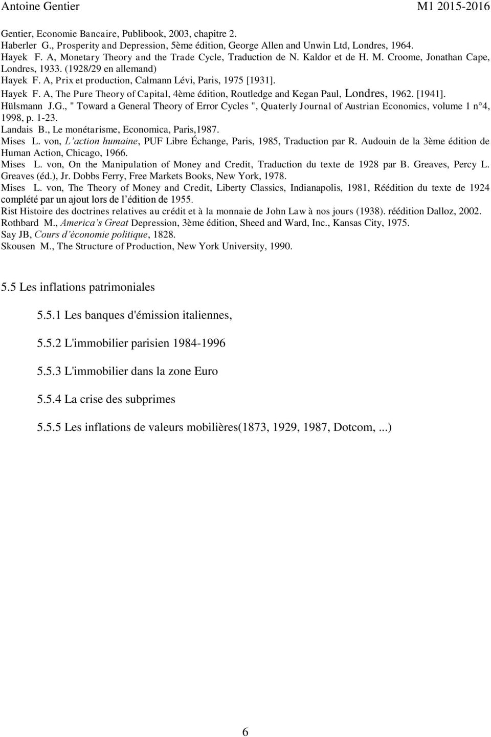 A, Prix et production, Calmann Lévi, Paris, 1975 [1931]. Hayek F. A, The Pure Theory of Capital, 4ème édition, Routledge and Kegan Paul, Londres, 1962. [1941]. Hülsmann J.G.