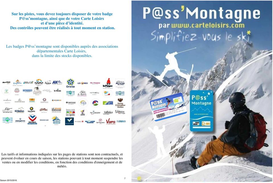 Les badges P@ss montagne sont disponibles auprès des associations départementales Carte Loisirs, dans la limite des stocks disponibles.