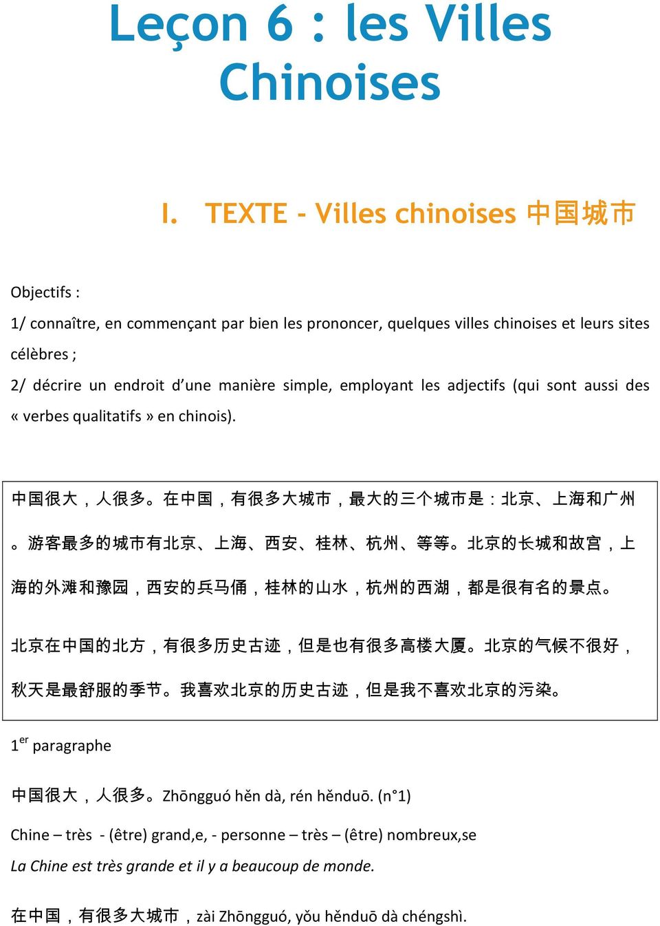 employant les adjectifs (qui sont aussi des «verbes qualitatifs» en chinois).