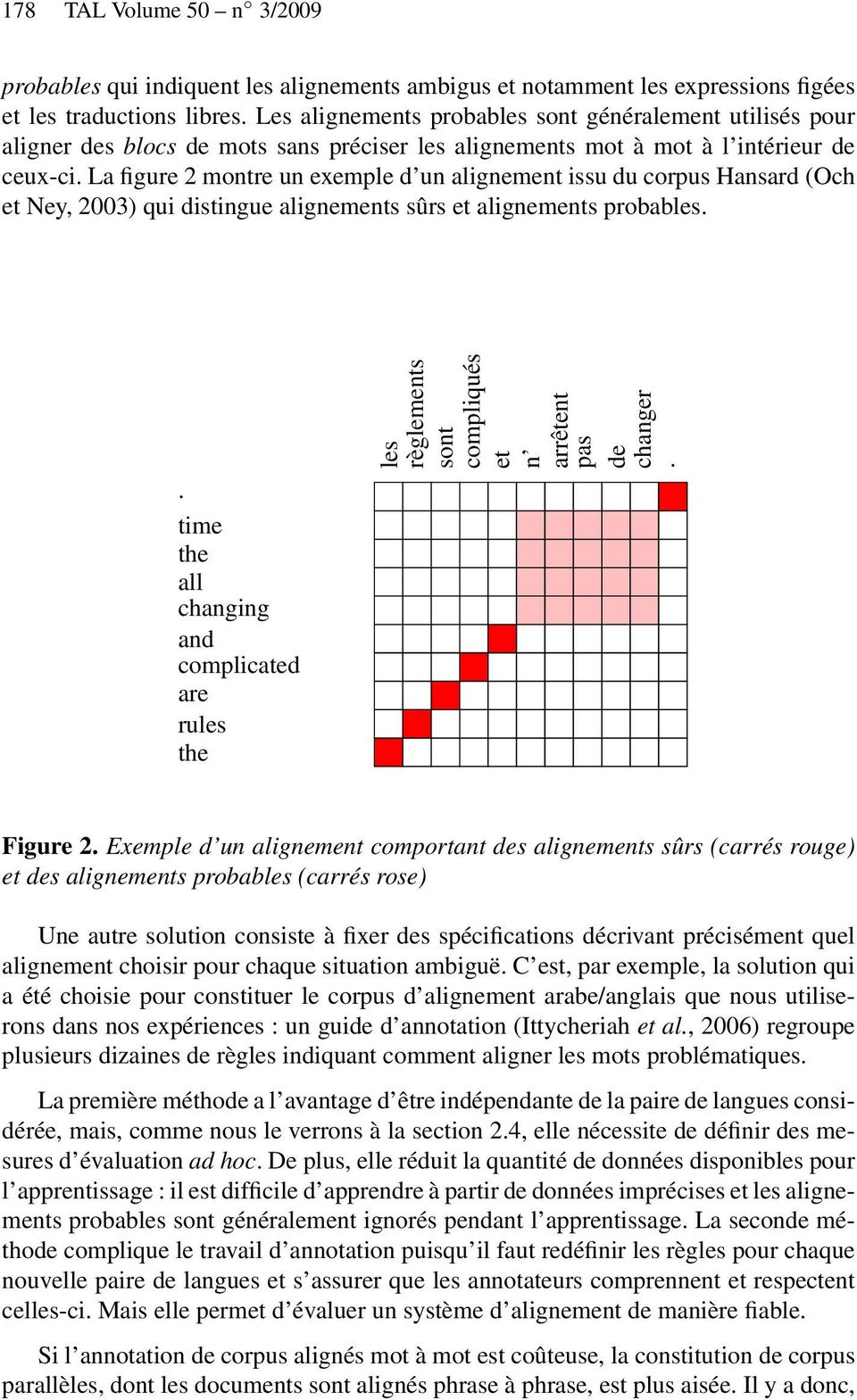 La figure 2 montre un exemple d un alignement issu du corpus Hansard (Och et Ney, 2003) qui distingue alignements sûrs et alignements probables.