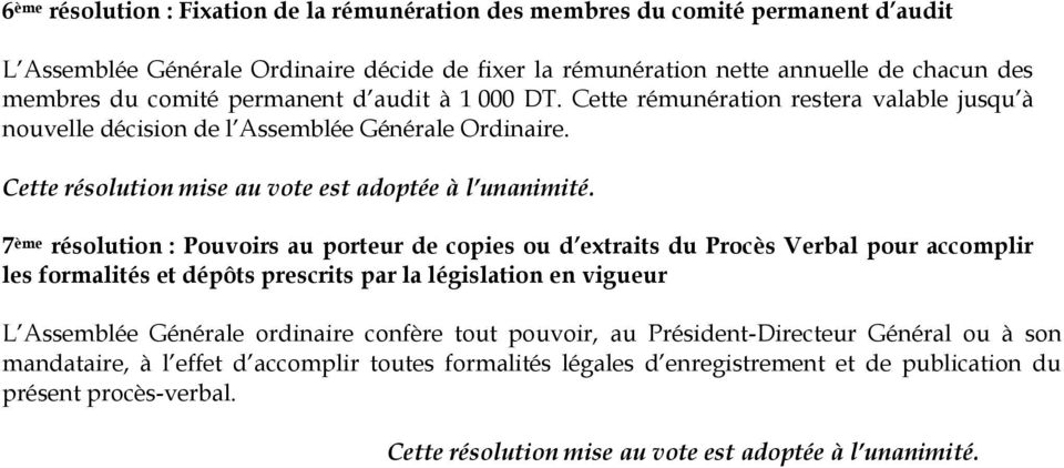 7 ème résolution : Pouvoirs au porteur de copies ou d extraits du Procès Verbal pour accomplir les formalités et dépôts prescrits par la législation en vigueur L Assemblée