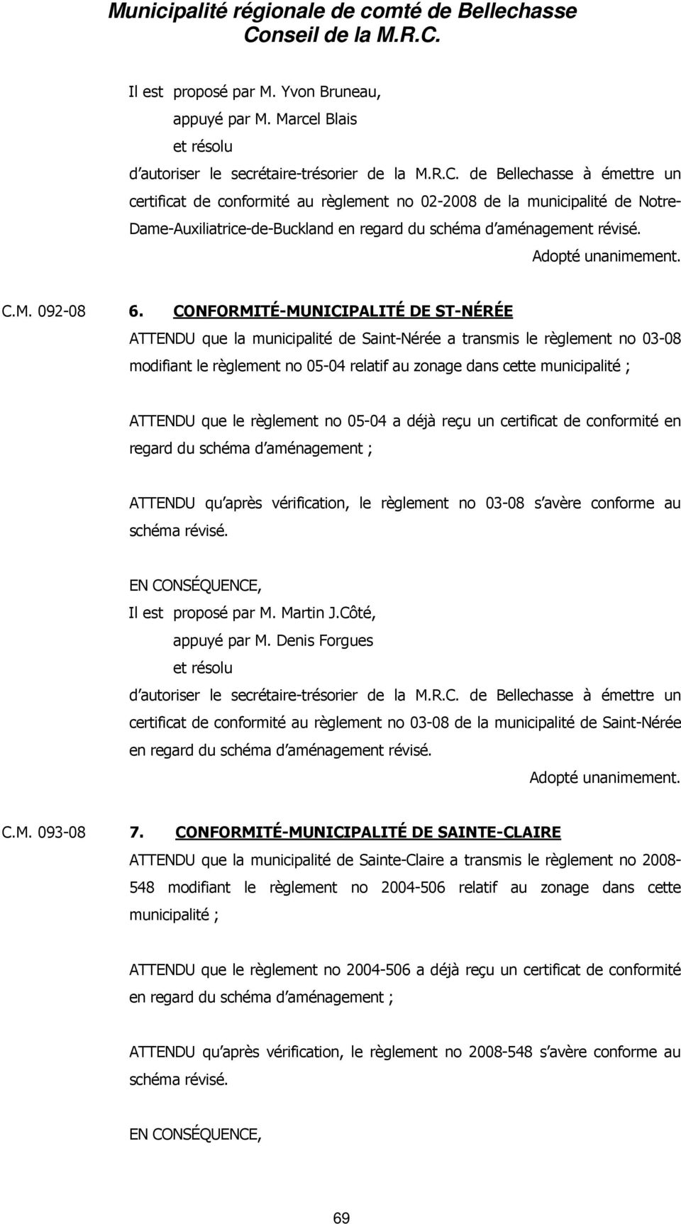 CONFORMITÉ-MUNICIPALITÉ DE ST-NÉRÉE ATTENDU que la municipalité de Saint-Nérée a transmis le règlement no 03-08 modifiant le règlement no 05-04 relatif au zonage dans cette municipalité ; ATTENDU que