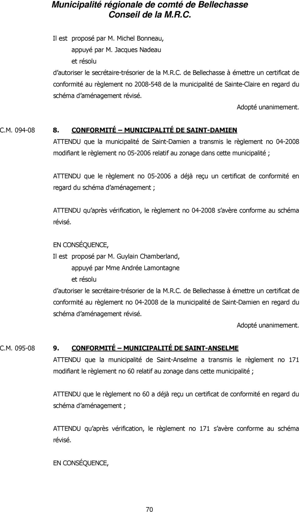 CONFORMITÉ MUNICIPALITÉ DE SAINT-DAMIEN ATTENDU que la municipalité de Saint-Damien a transmis le règlement no 04-2008 modifiant le règlement no 05-2006 relatif au zonage dans cette municipalité ;