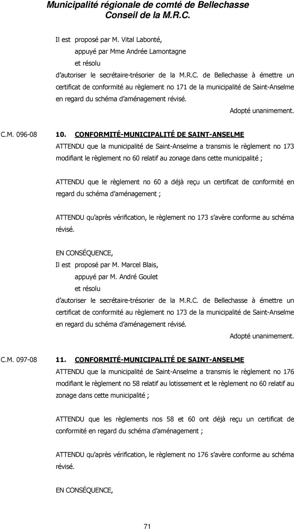 CONFORMITÉ-MUNICIPALITÉ DE SAINT-ANSELME ATTENDU que la municipalité de Saint-Anselme a transmis le règlement no 173 modifiant le règlement no 60 relatif au zonage dans cette municipalité ; ATTENDU